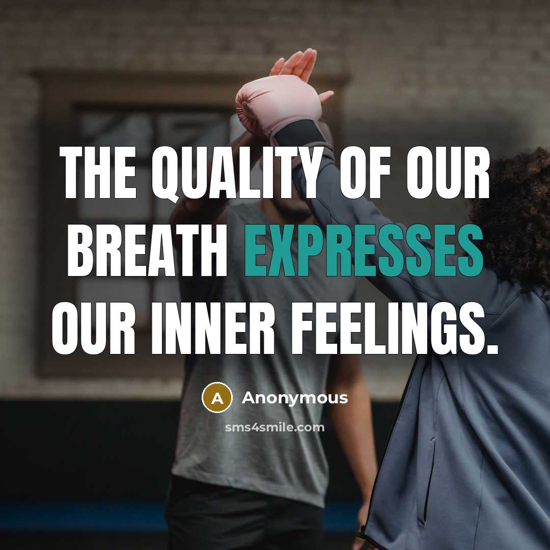 “The quality of our breath expresses our inner feelings.” quote by Anonymous