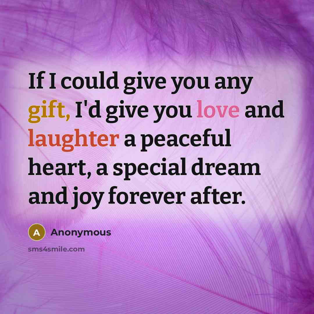 “If I could give you any gift, I'd give you…” quote by Anonymous