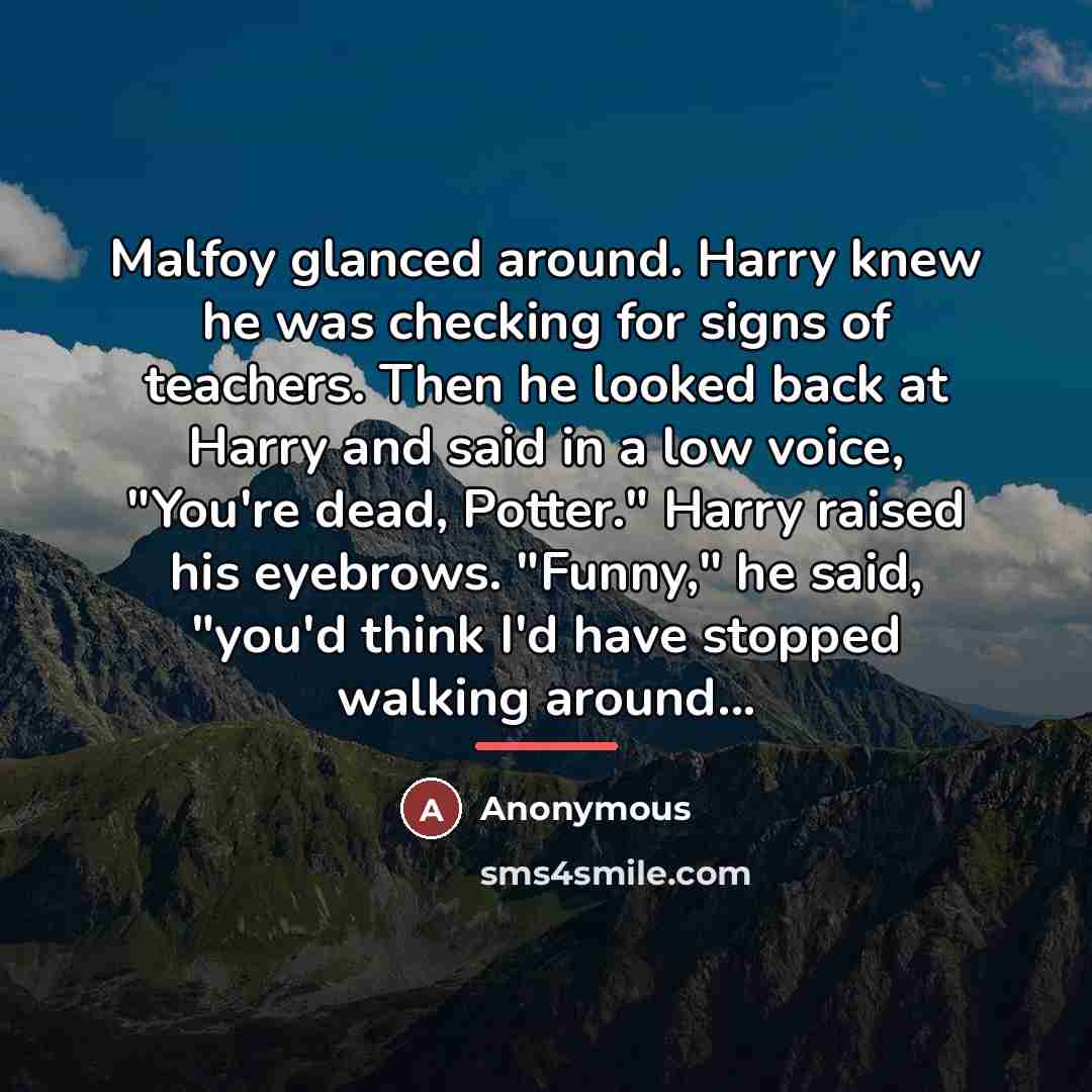 “Malfoy glanced around. Harry knew he was checking for signs…” quote by Anonymous