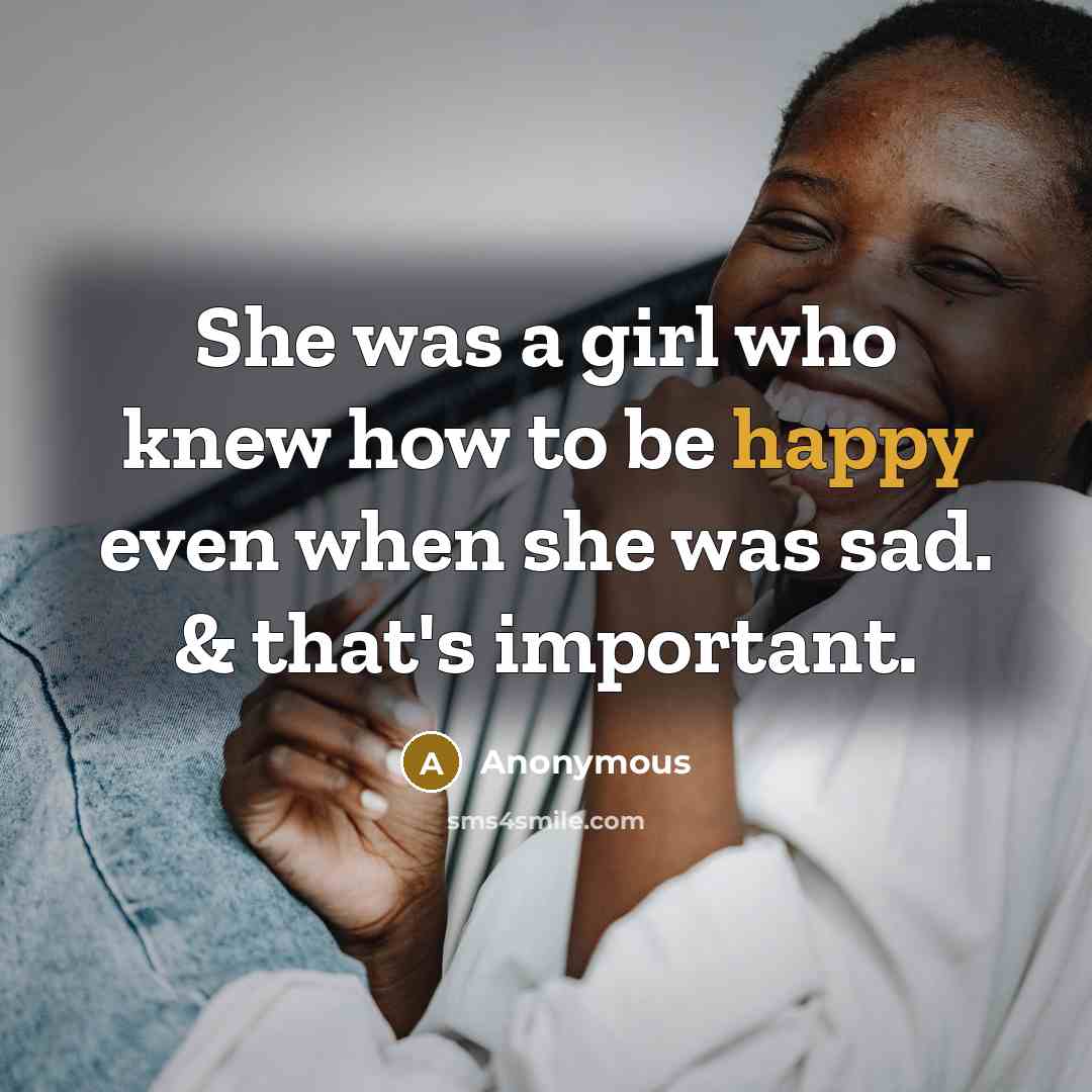 “She was a girl who knew how to be happy…” quote by Anonymous