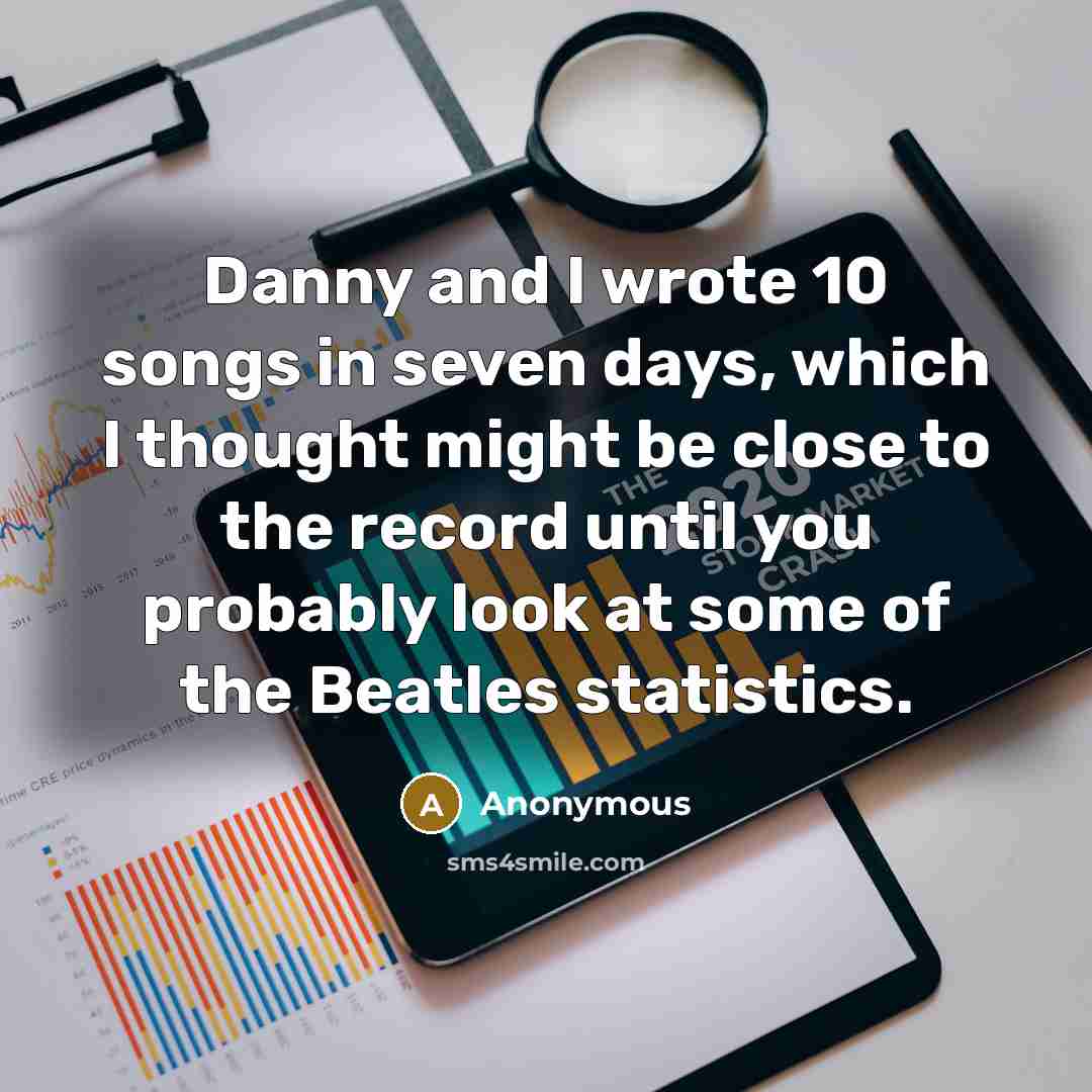 “Danny and I wrote 10 songs in seven days, which…” quote by Anonymous