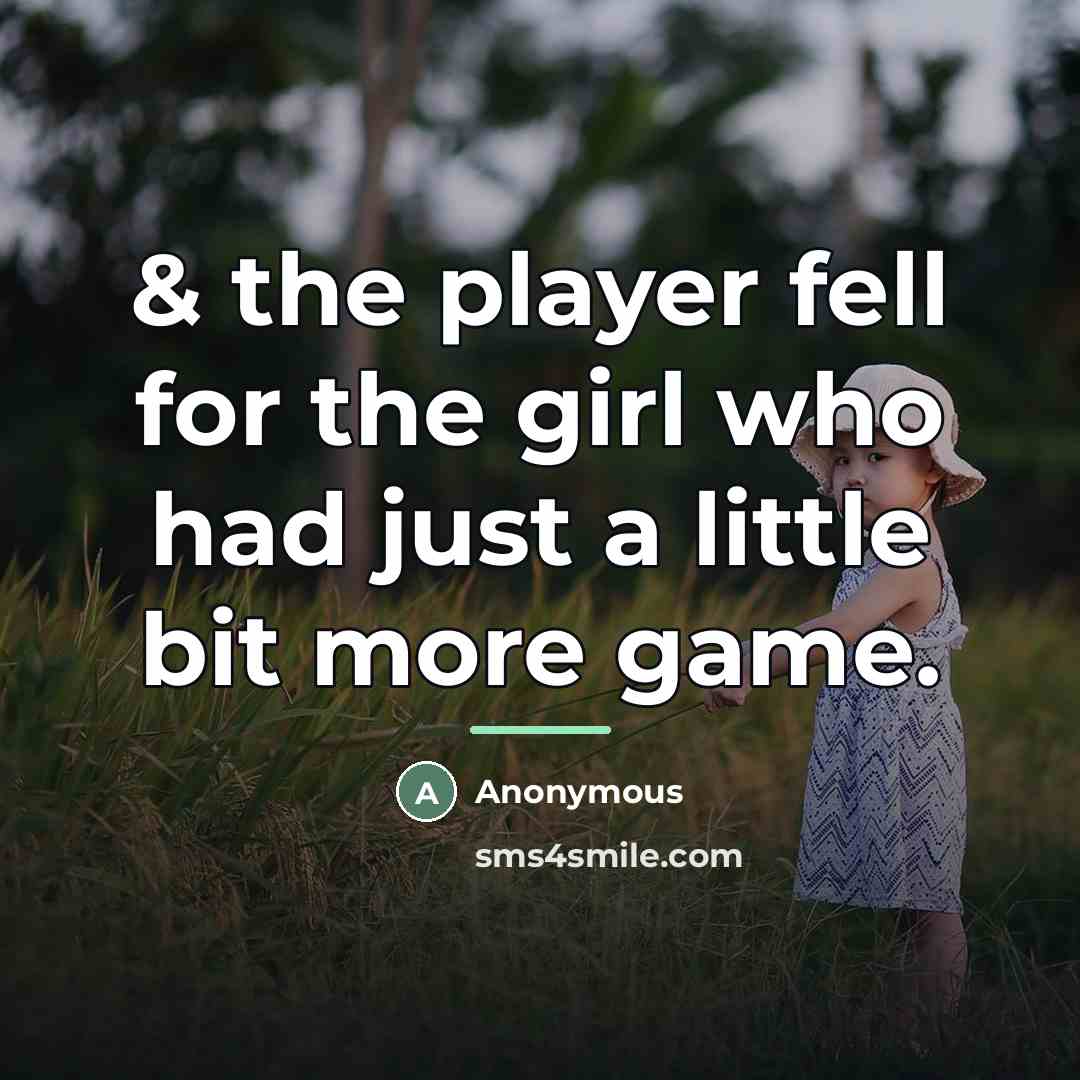 “& the player fell for the girl who had just…” quote by Anonymous