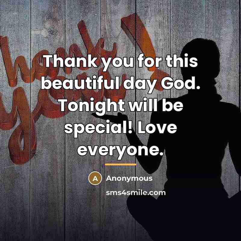 “Thank you for this beautiful day God. Tonight will be…” quote by Anonymous