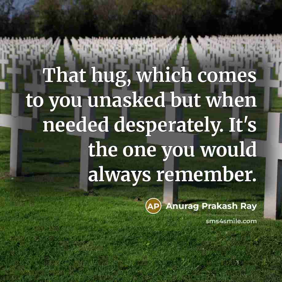 “That hug, which comes to you unasked but when needed…” quote by Anurag Prakash Ray