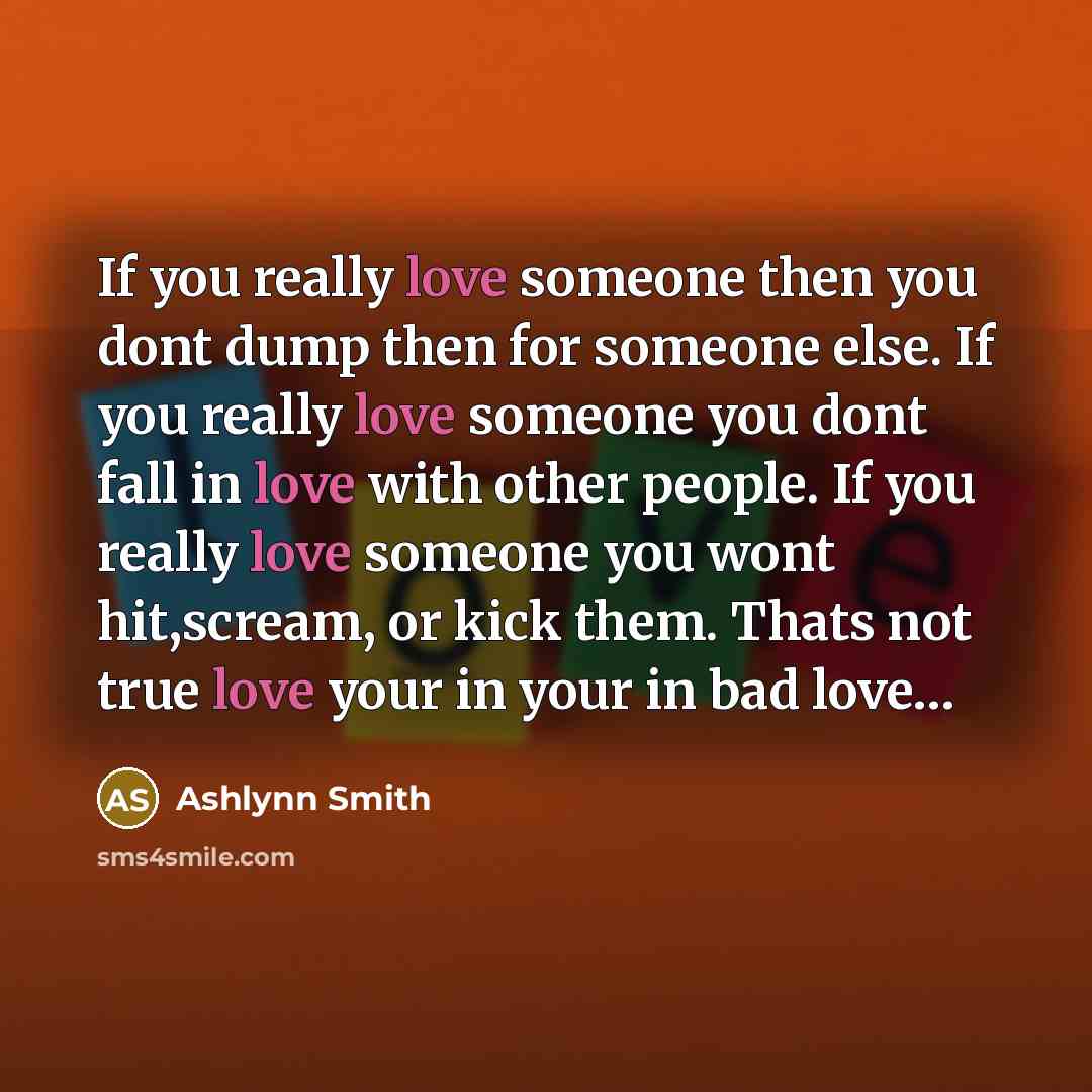 “If you really love someone then you dont dump then…” quote by Ashlynn Smith