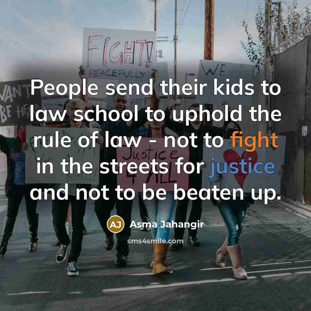 “People send their kids to law school to uphold the…” quote by Asma Jahangir