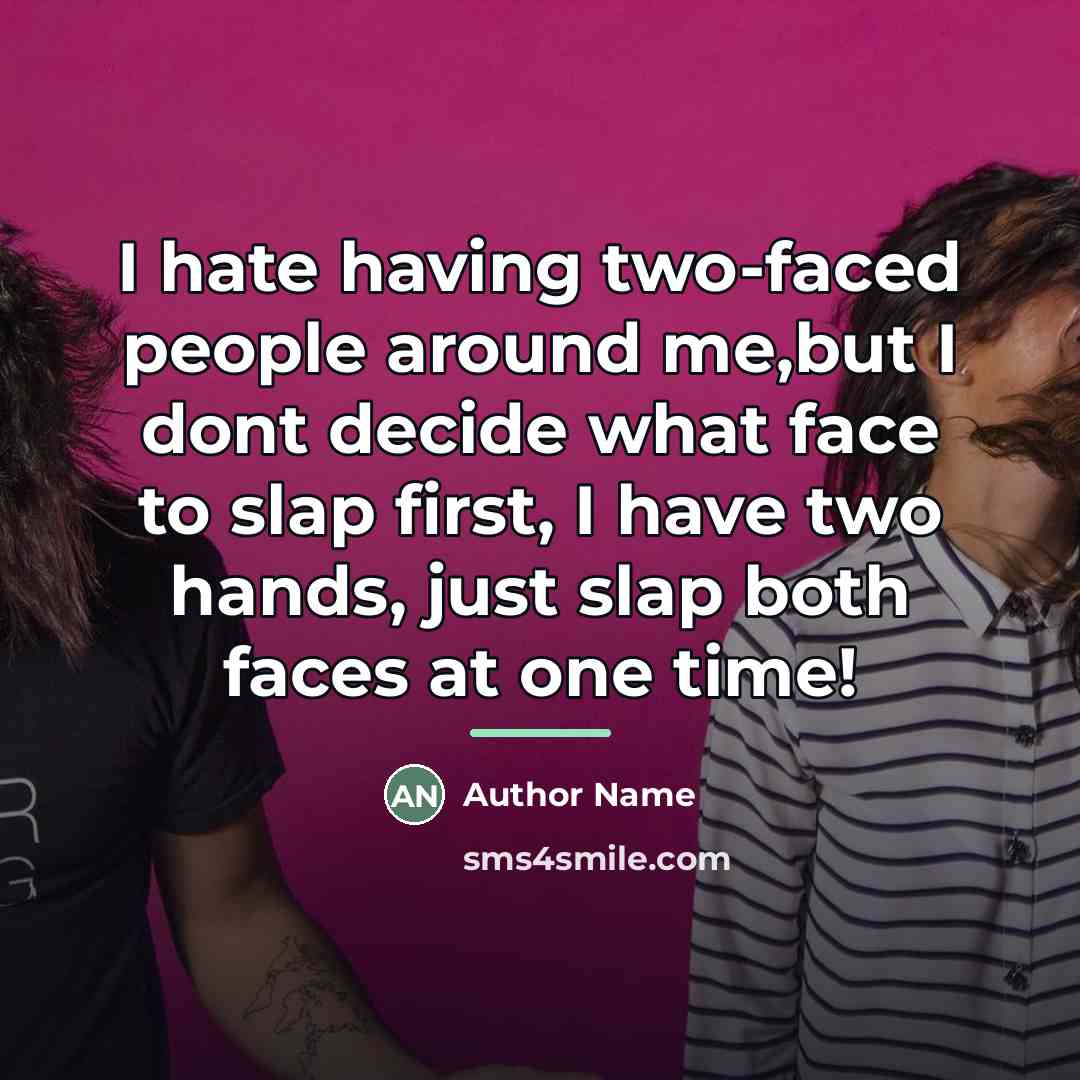 “I hate having two-faced people around me,but I dont decide…” quote by Author Name