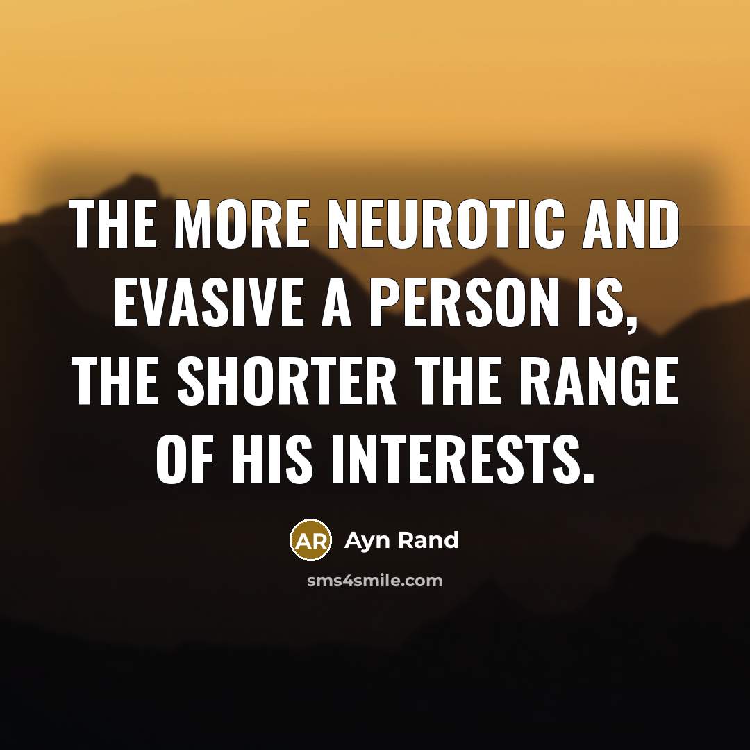 “The more neurotic and evasive a person is, the shorter…” quote by Ayn Rand