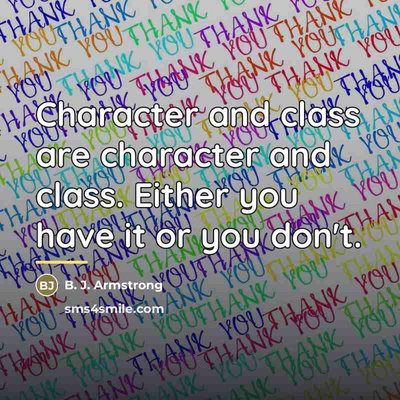 “Character and class are character and class. Either you have…” quote by B. J. Armstrong