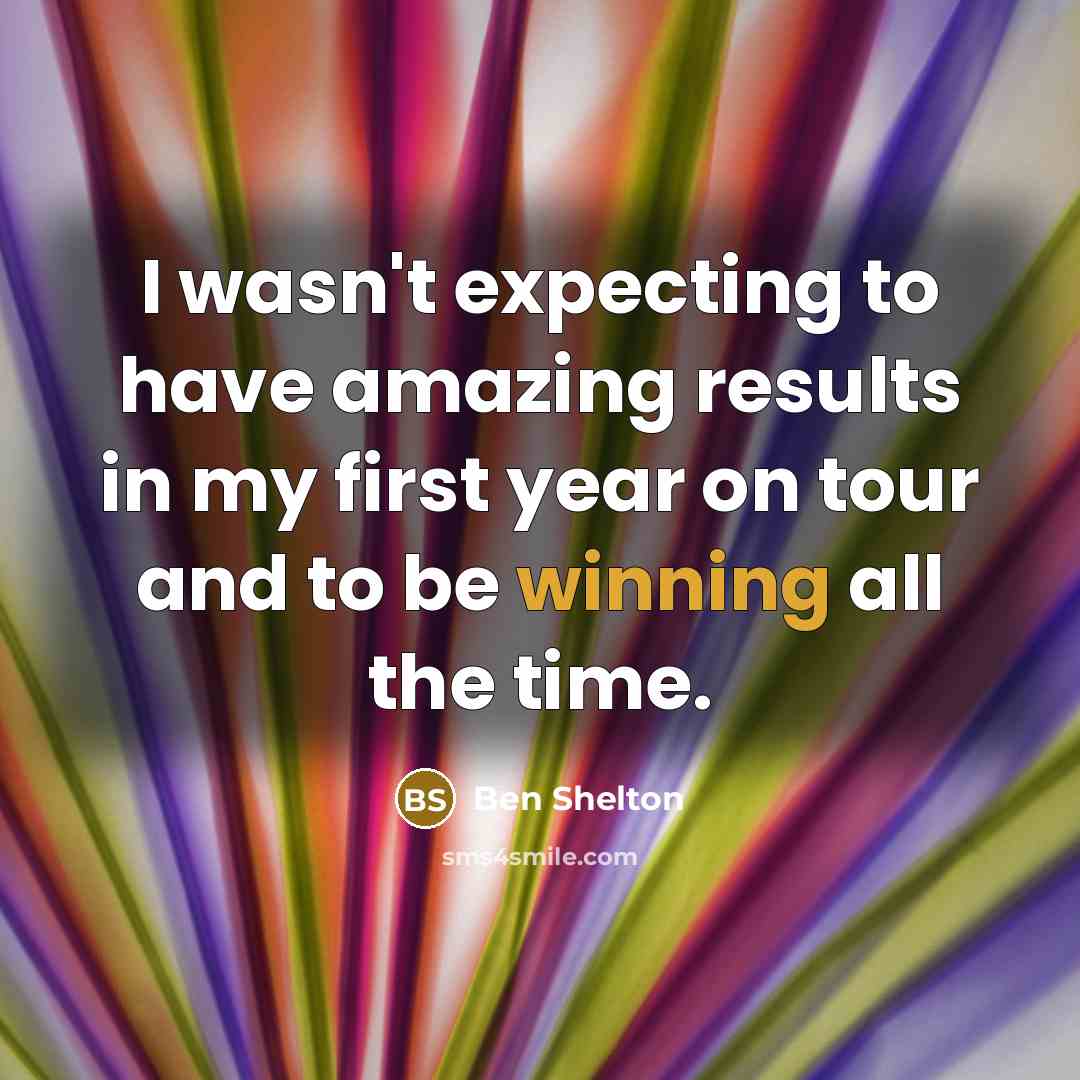 “I wasn't expecting to have amazing results in my first…” quote by Ben Shelton
