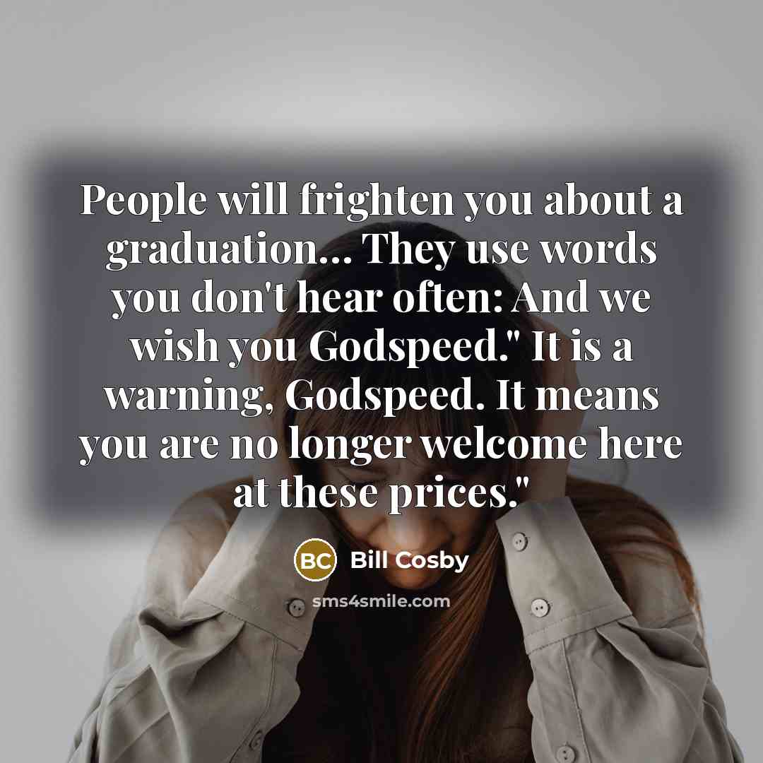 “People will frighten you about a graduation.... They use words…” quote by Bill Cosby