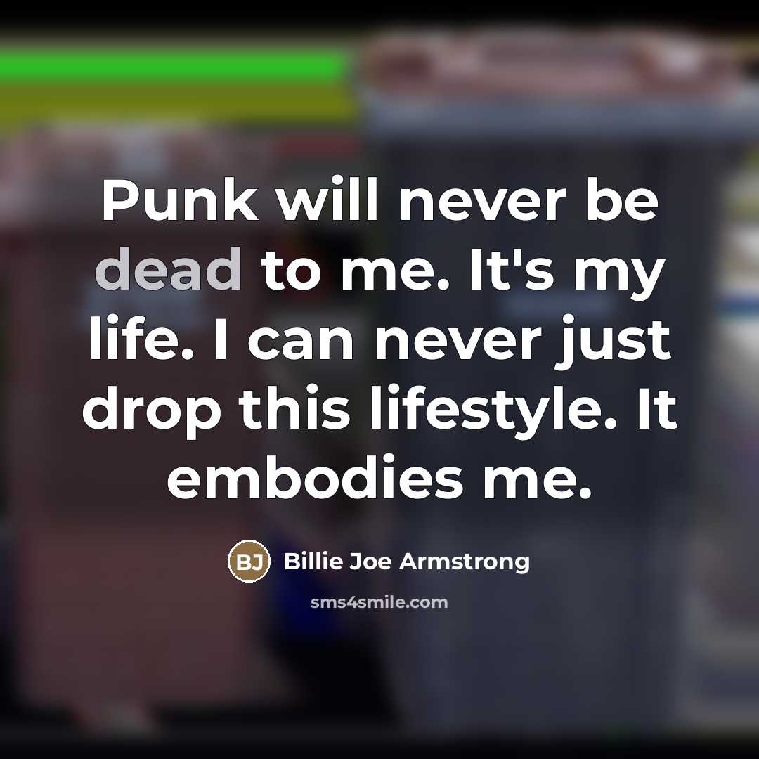 “Punk will never be dead to me. It's my life.…” quote by Billie Joe Armstrong