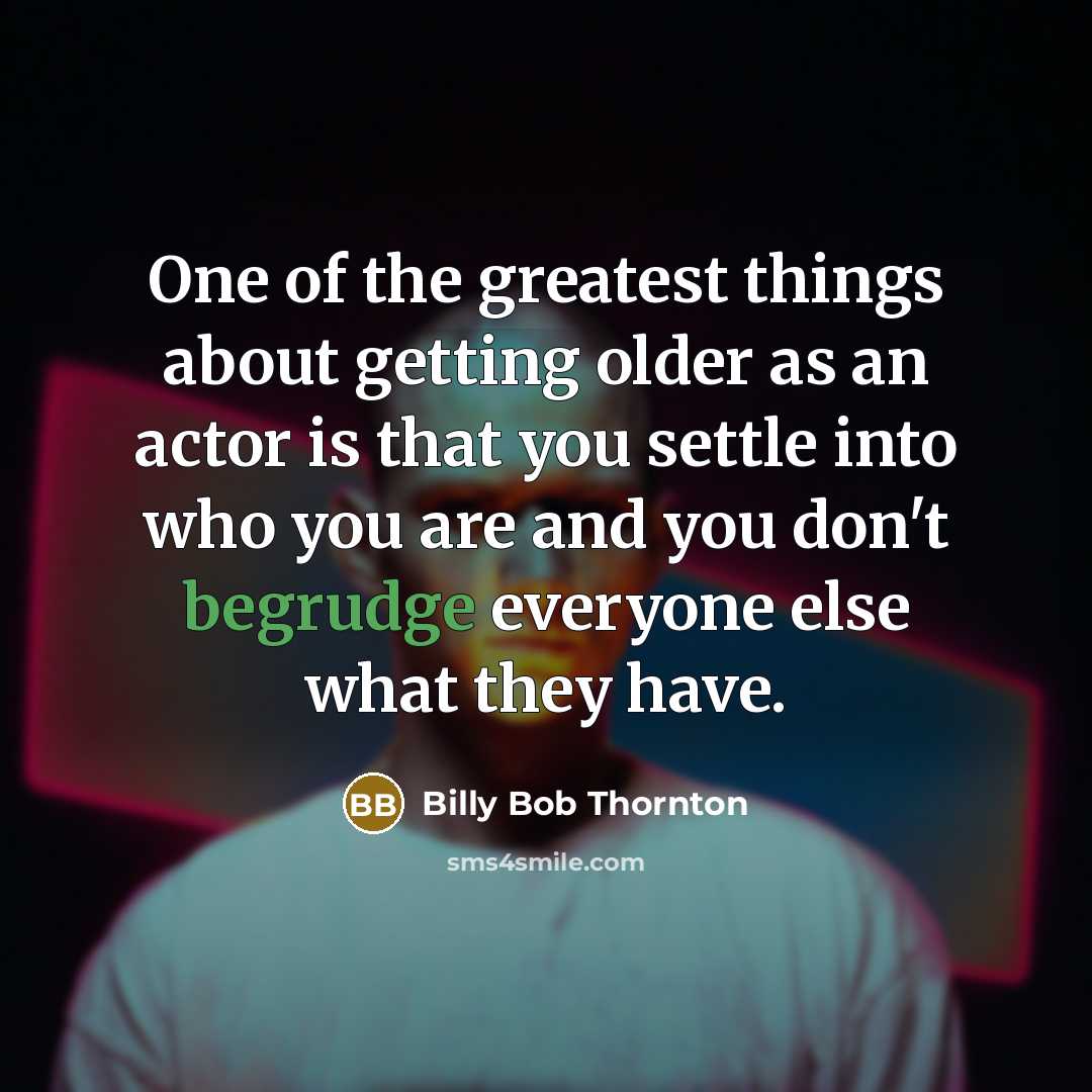 “One of the greatest things about getting older as an…” quote by Billy Bob Thornton