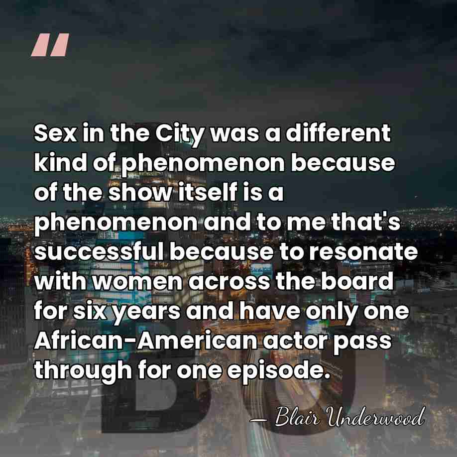 Sex in the City was a different kind of phenomenon because of&hellip; - Blair Underwood
