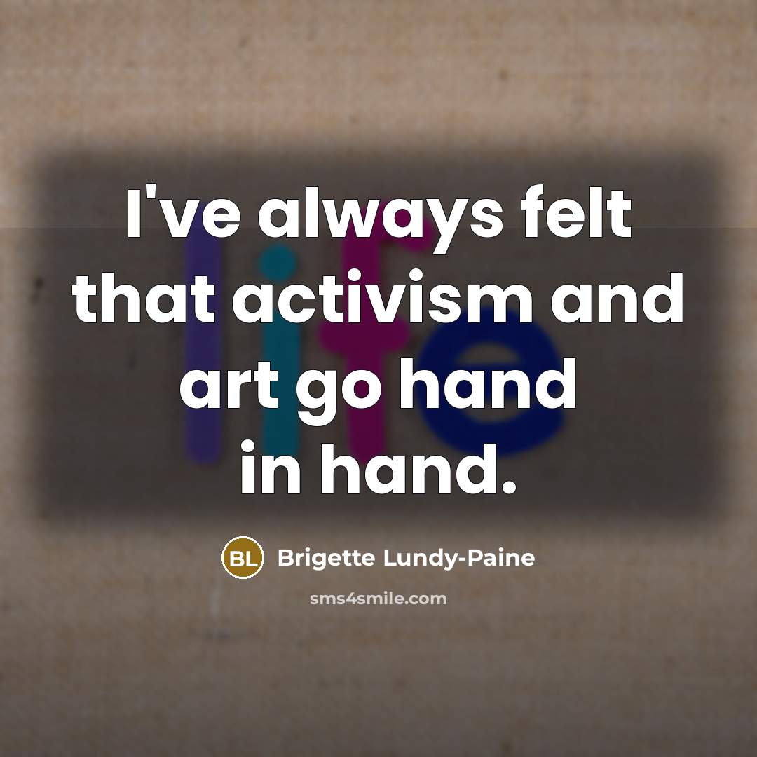 “I've always felt that activism and art go hand in hand.” quote by Brigette Lundy-Paine