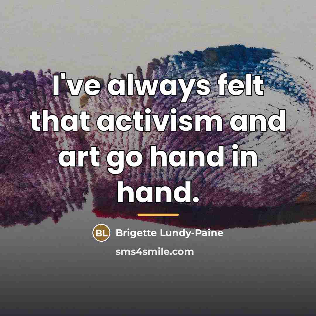 “I've always felt that activism and art go hand in…” quote by Brigette Lundy-Paine