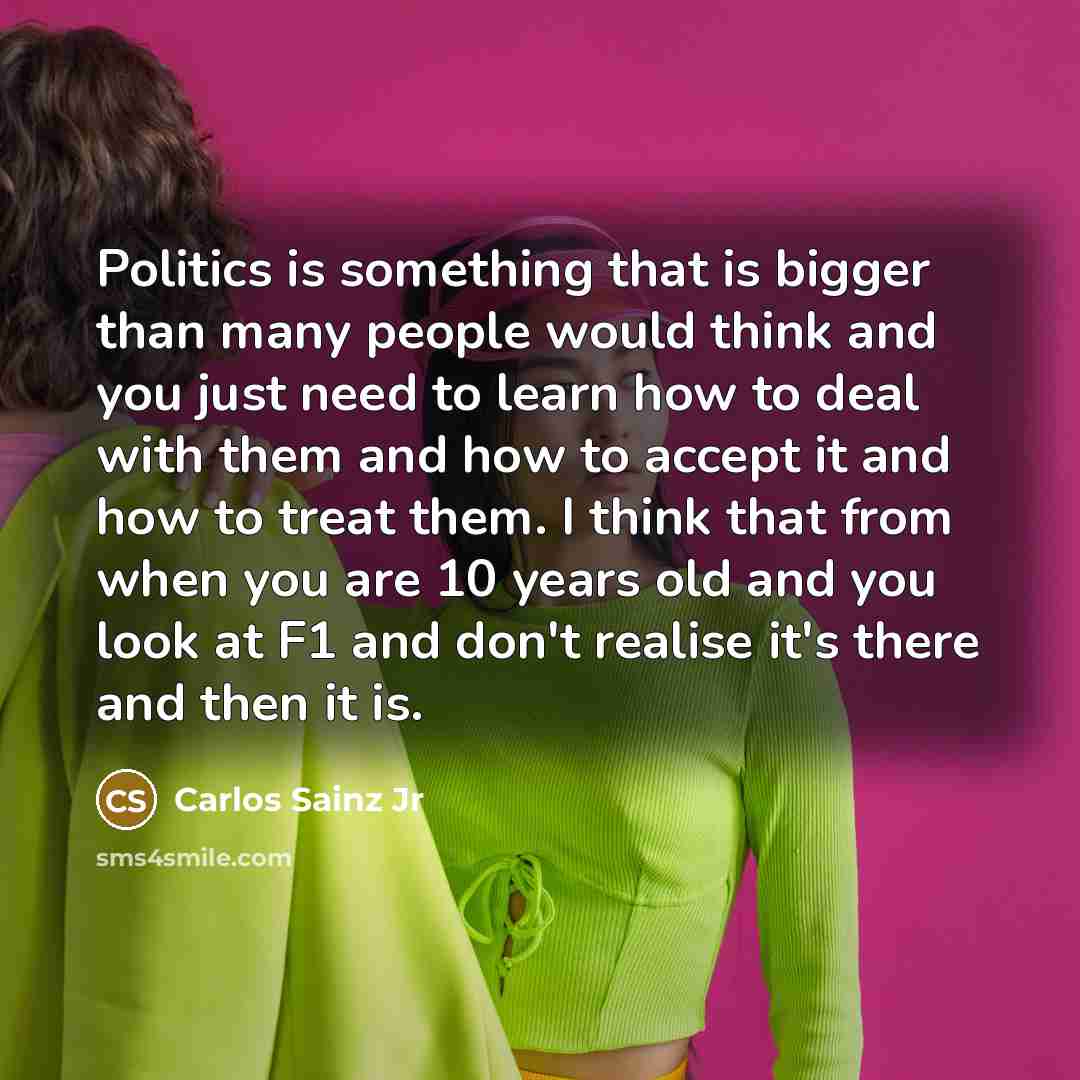 “Politics is something that is bigger than many people would…” quote by Carlos Sainz Jr