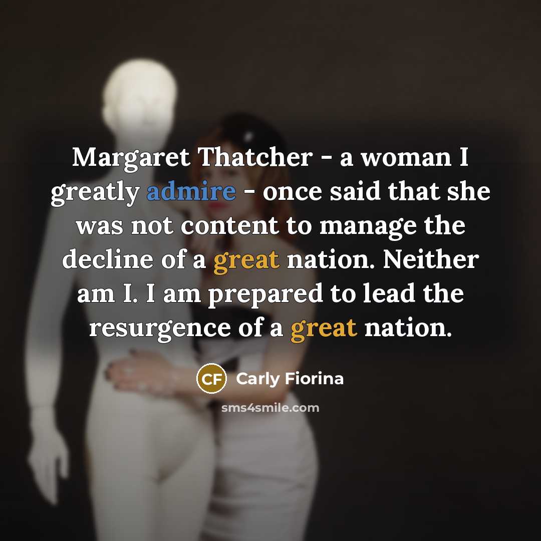 “Margaret Thatcher - a woman I greatly admire - once…” quote by Carly Fiorina