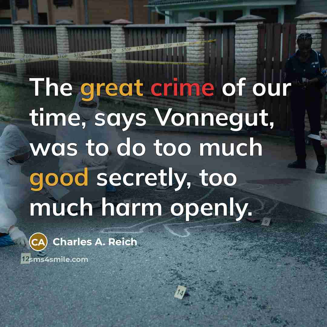 “The great crime of our time, says Vonnegut, was to…” quote by Charles A. Reich