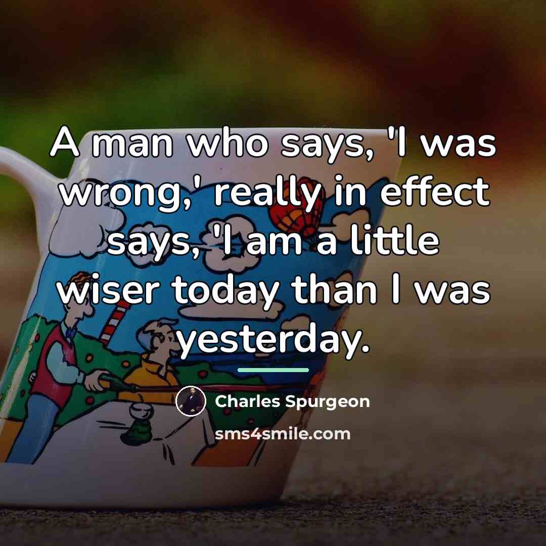 “A man who says, 'I was wrong,' really in effect…” quote by Charles Spurgeon