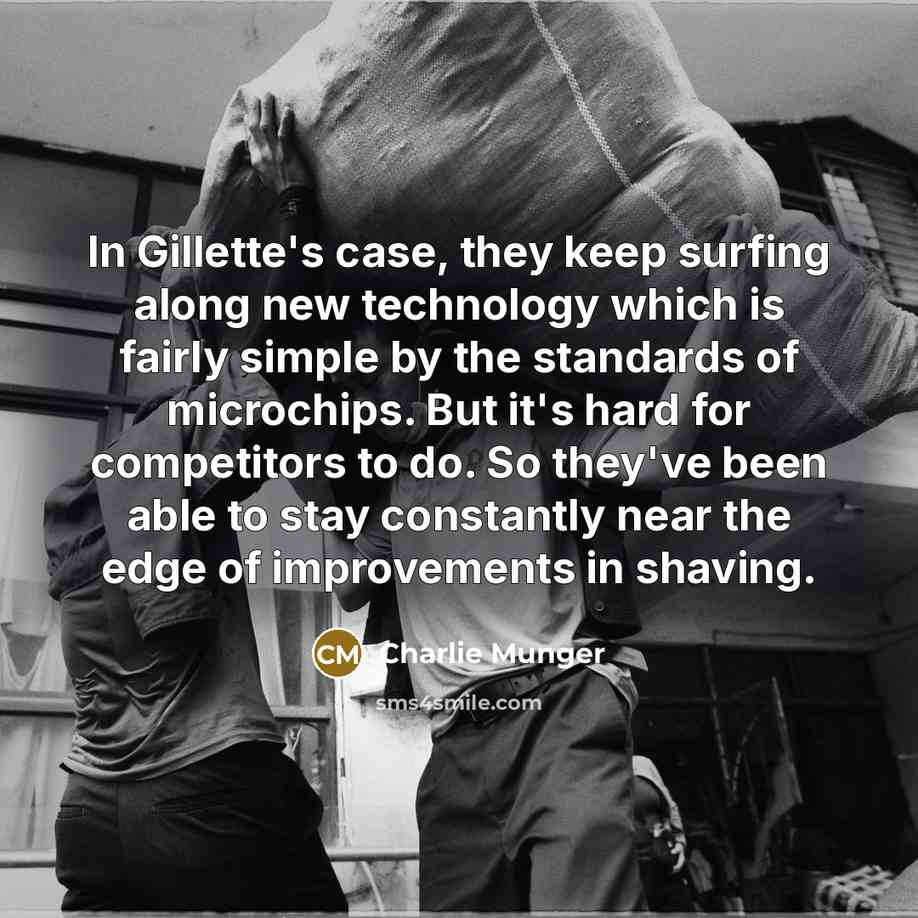 “In Gillette's case, they keep surfing along new technology which…” quote by Charlie Munger