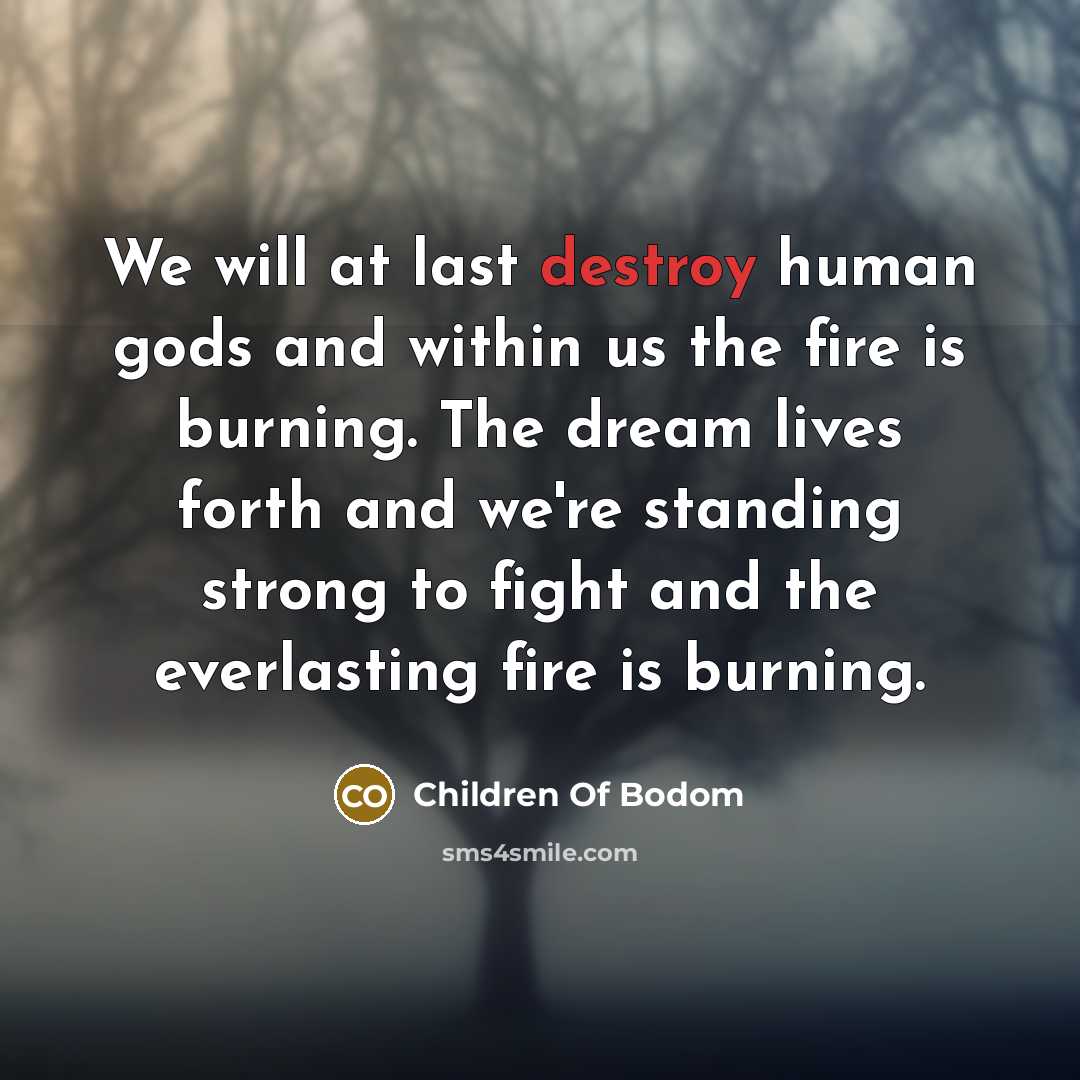 “We will at last destroy human gods and within us…” quote by Children Of Bodom