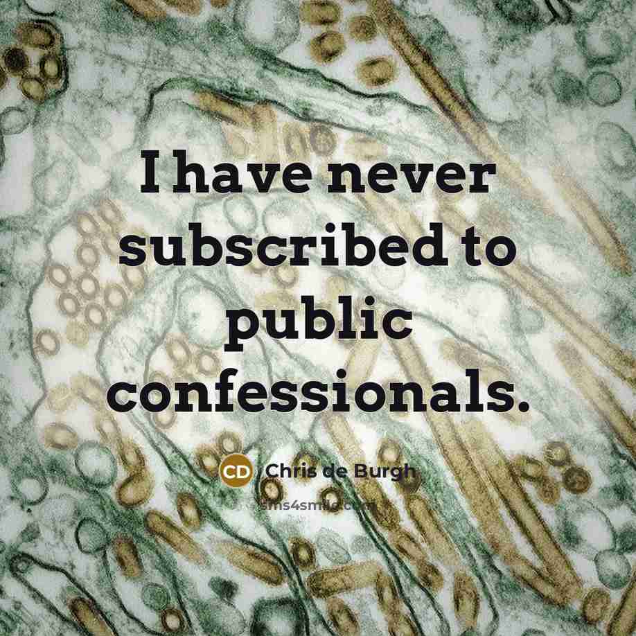 “I have never subscribed to public confessionals.…” quote by Chris de Burgh