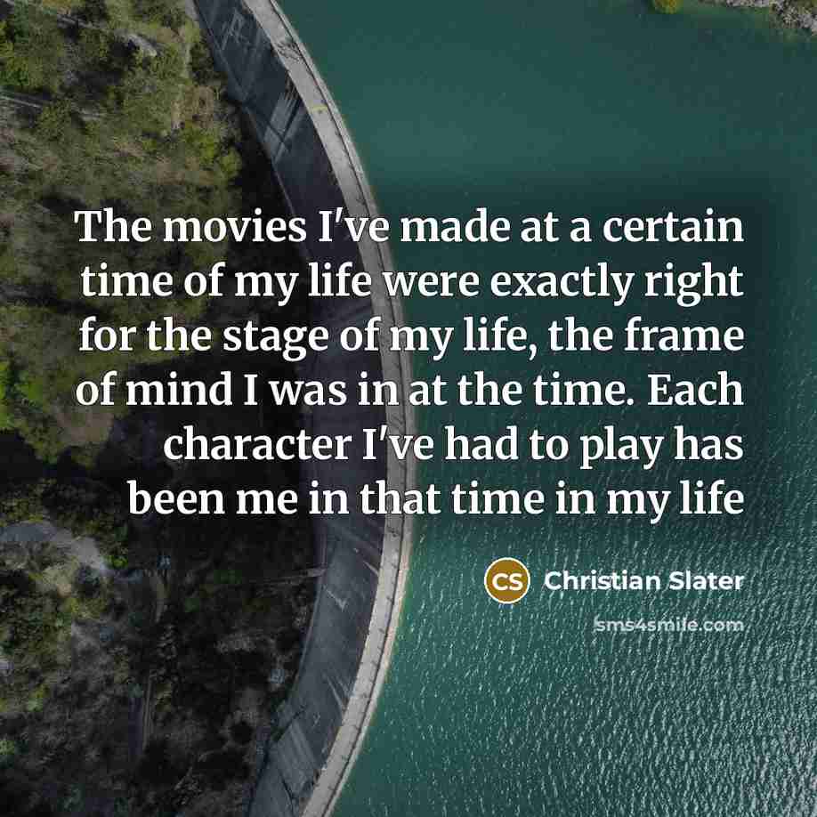 “The movies I've made at a certain time of my…” quote by Christian Slater