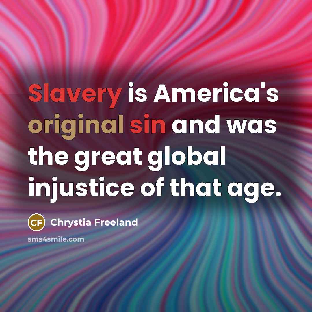 “Slavery is America's original sin and was the great global…” quote by Chrystia Freeland