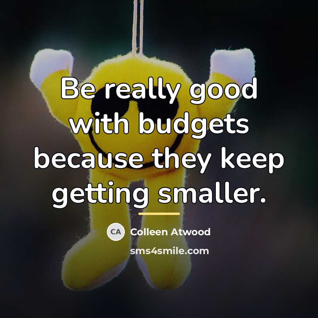“Be really good with budgets because they keep getting smaller.…” quote by Colleen Atwood