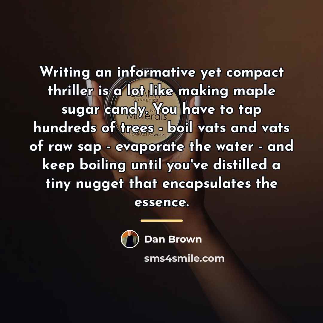 “Writing an informative yet compact thriller is a lot like…” quote by Dan Brown
