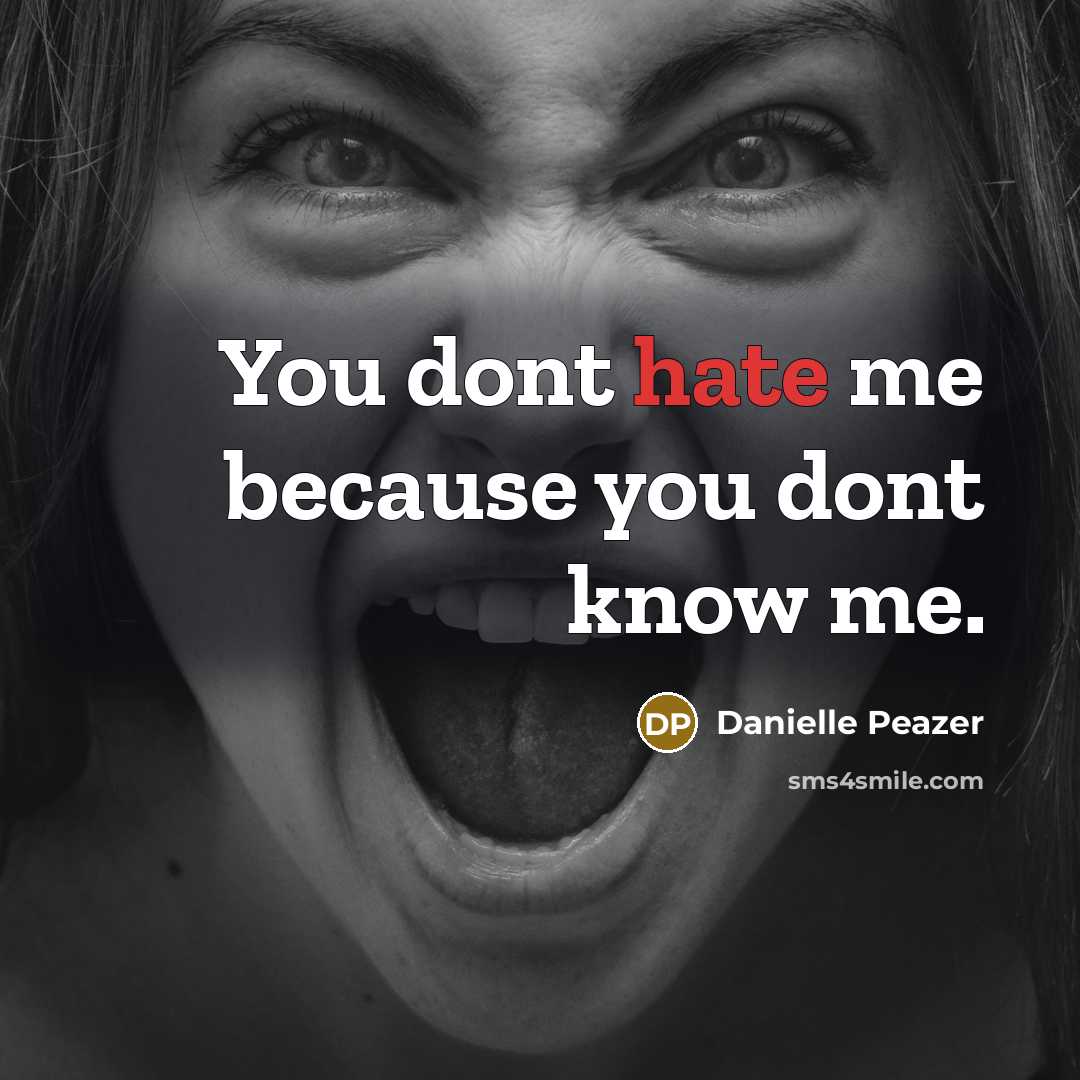 “You dont hate me because you dont know me.” quote by Danielle Peazer