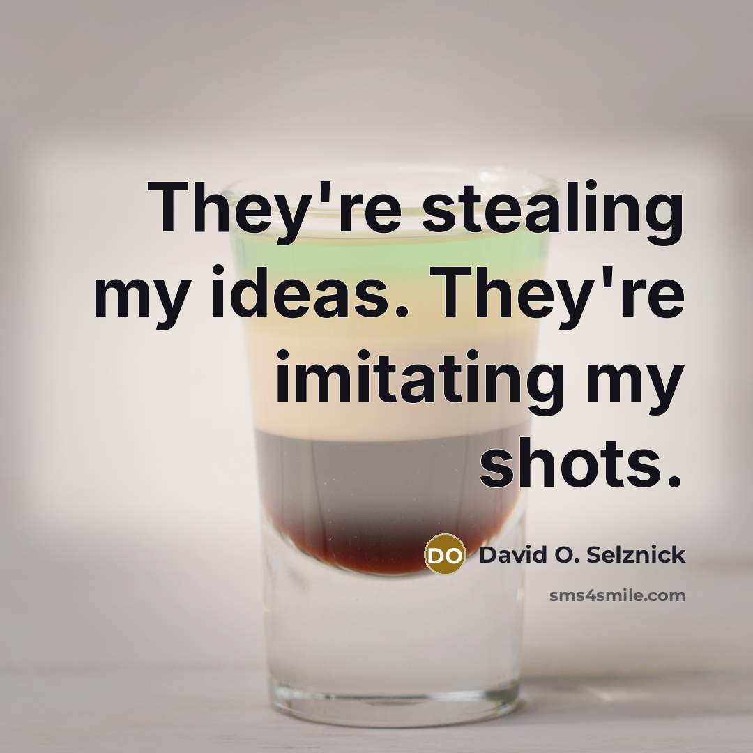 “They're stealing my ideas. They're imitating my shots.…” quote by David O. Selznick