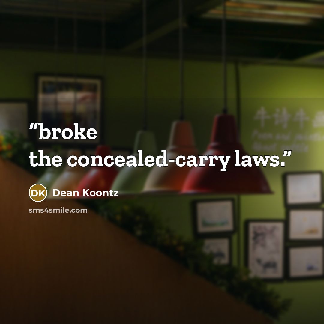 “broke the concealed-carry laws.” quote by Dean Koontz