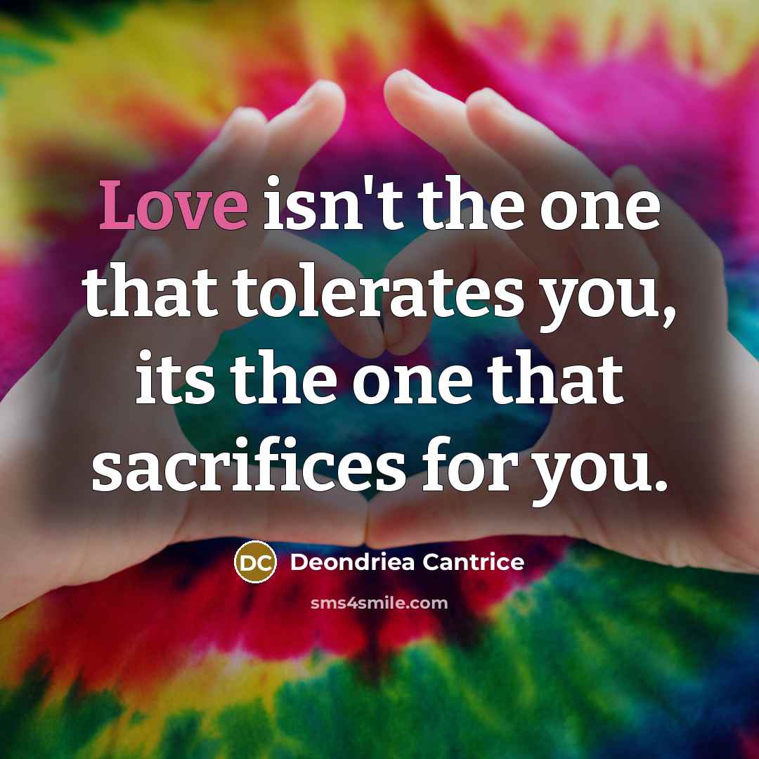“Love isn't the one that tolerates you, its the one…” quote by Deondriea Cantrice