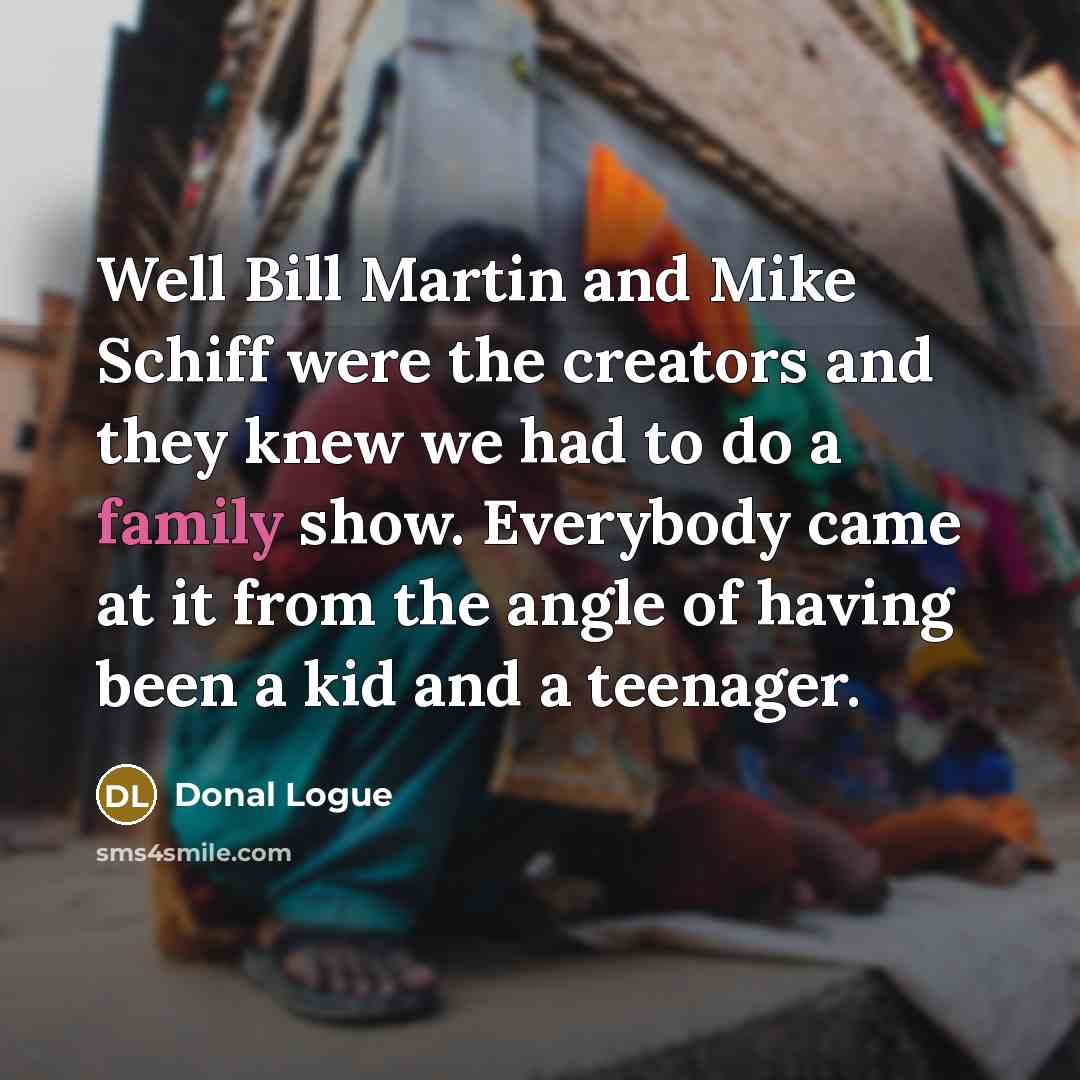 “Well Bill Martin and Mike Schiff were the creators and…” quote by Donal Logue