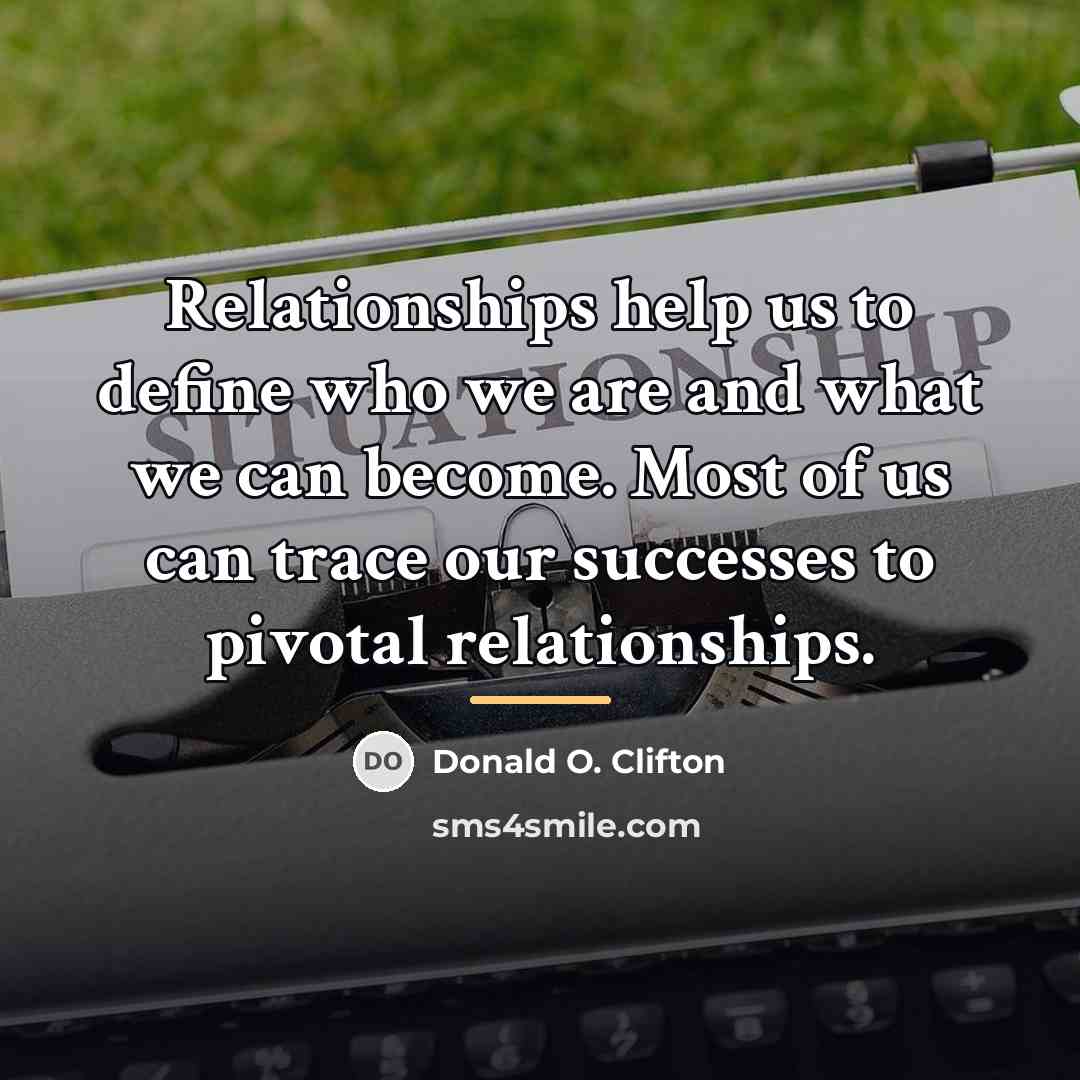 “Relationships help us to define who we are and what…” quote by Donald O. Clifton