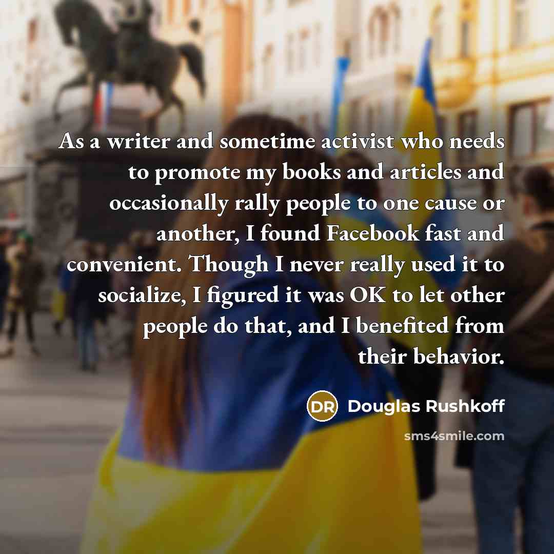 “As a writer and sometime activist who needs to promote…” quote by Douglas Rushkoff