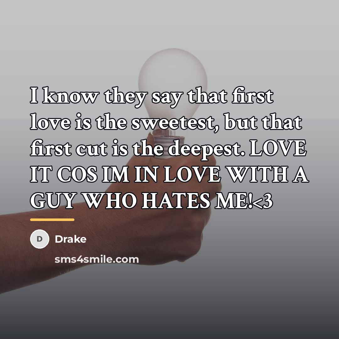 “I know they say that first love is the sweetest,…” quote by Drake