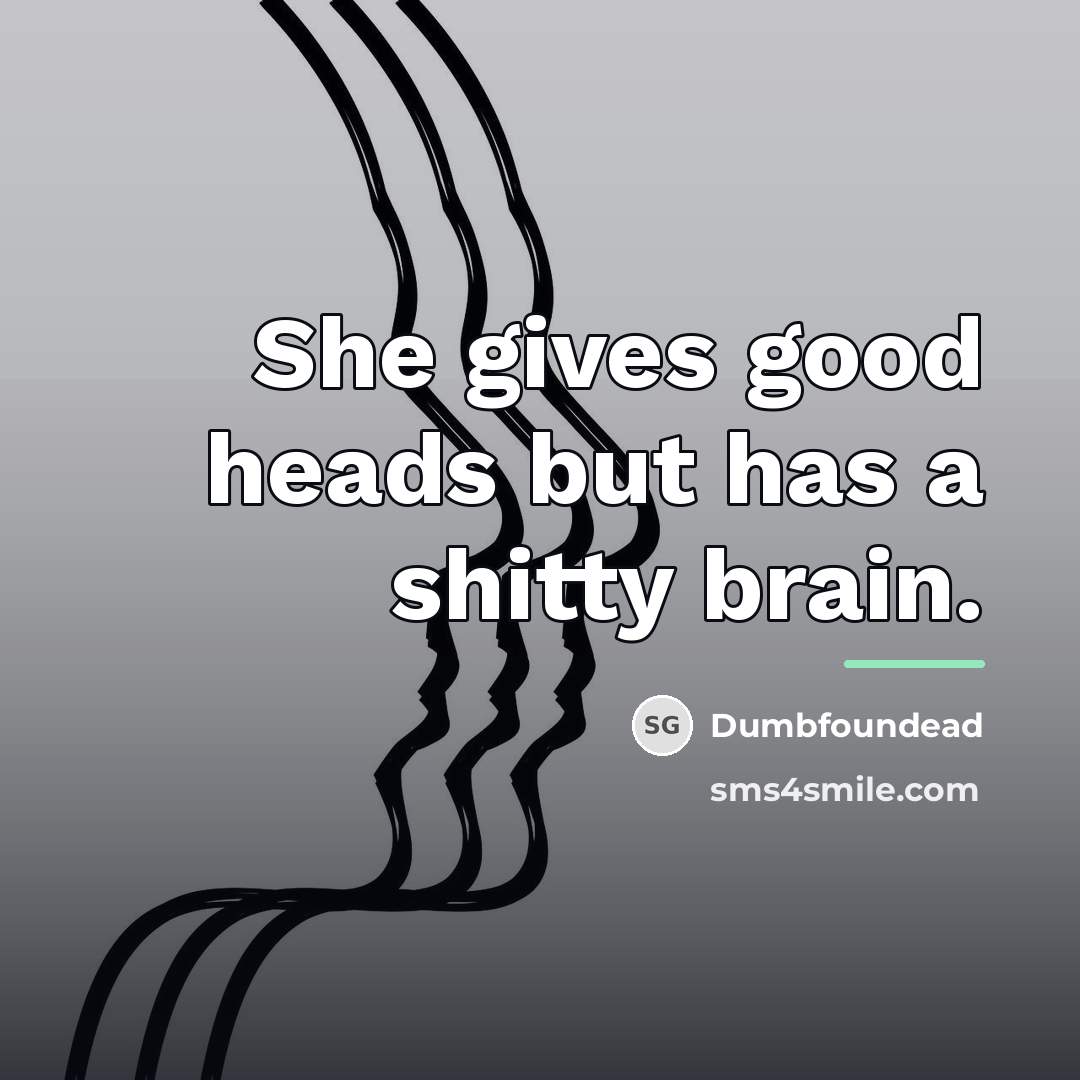 “She gives good heads but has a shitty brain.…” quote by Dumbfoundead