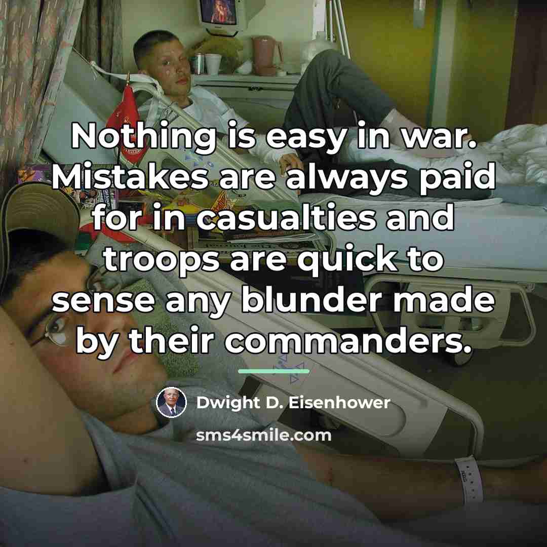 “Nothing is easy in war. Mistakes are always paid for…” quote by Dwight D. Eisenhower