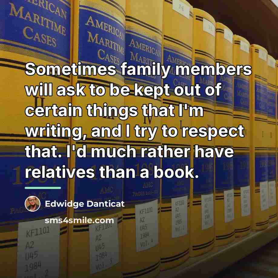 “Sometimes family members will ask to be kept out of…” quote by Edwidge Danticat