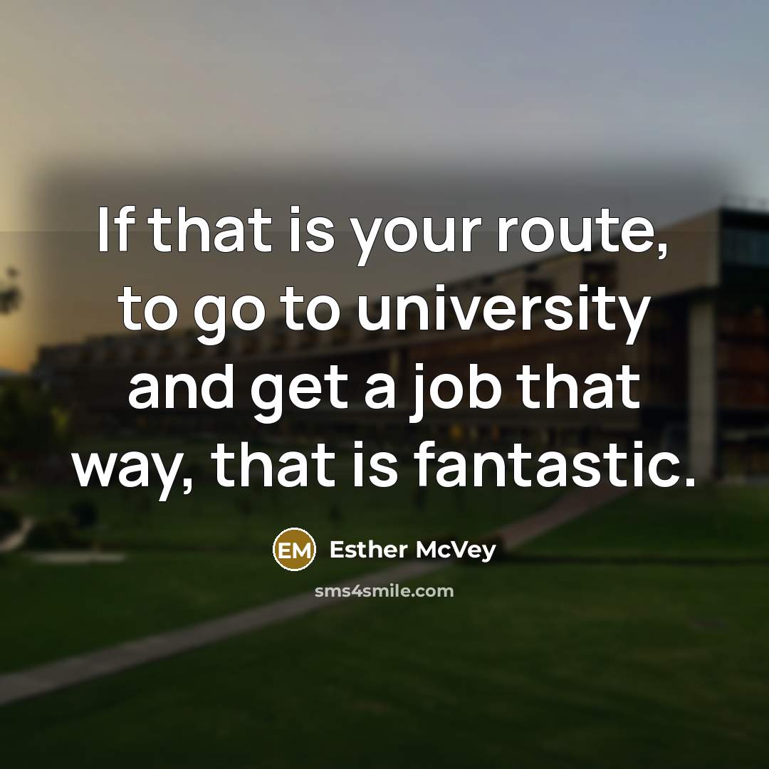 “If that is your route, to go to university and…” quote by Esther McVey