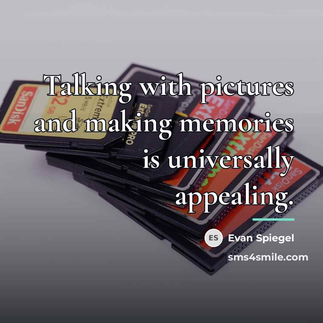 “Talking with pictures and making memories is universally appealing.…” quote by Evan Spiegel