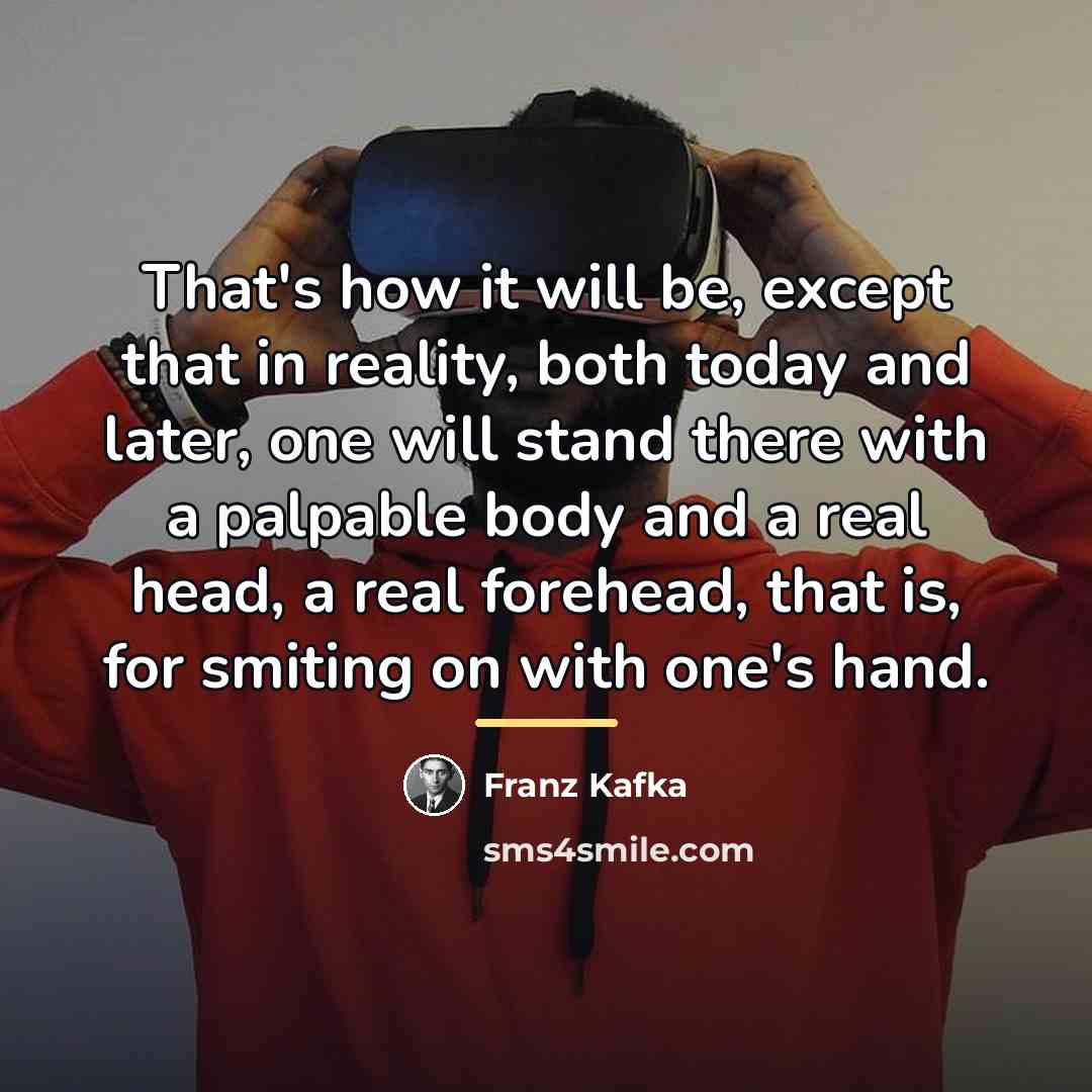 “That's how it will be, except that in reality, both…” quote by Franz Kafka