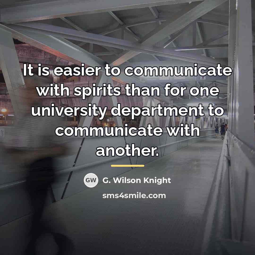 “It is easier to communicate with spirits than for one…” quote by G. Wilson Knight