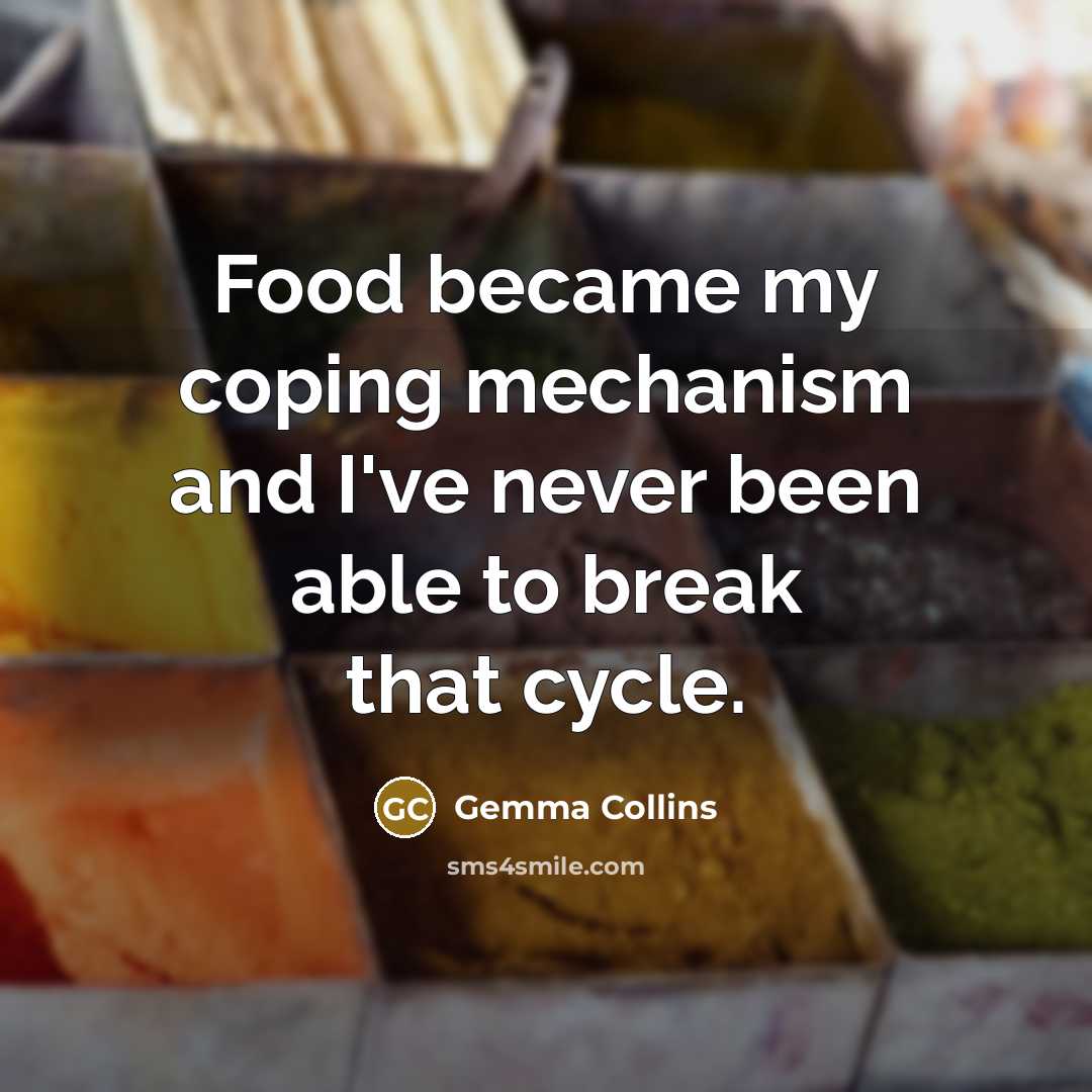 “Food became my coping mechanism and I've never been able…” quote by Gemma Collins