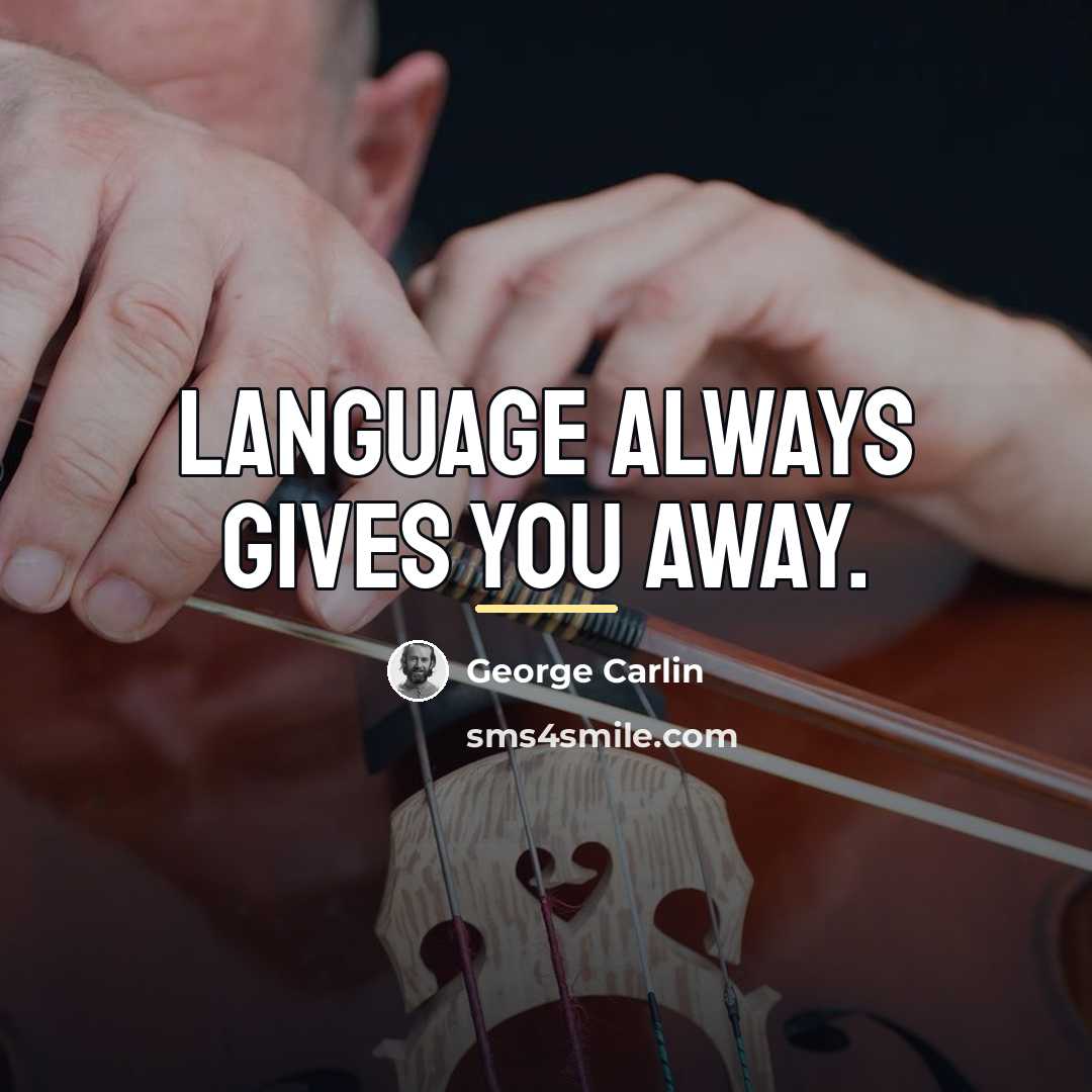 “Language always gives you away.…” quote by George Carlin
