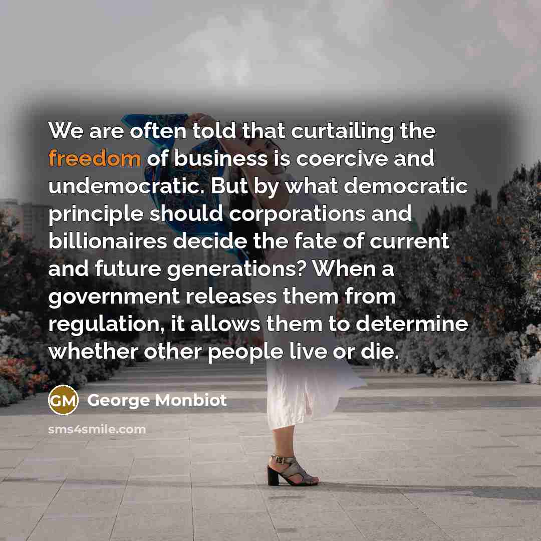 “We are often told that curtailing the freedom of business…” quote by George Monbiot