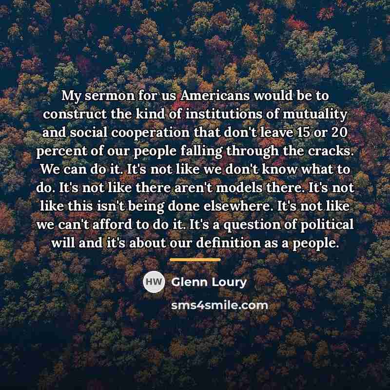 “My sermon for us Americans would be to construct the…” quote by Glenn Loury